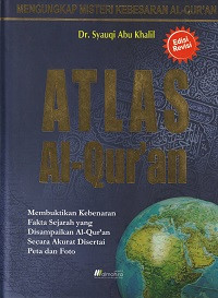Image of Atlas Al-Qur'an, Membuktikan Kebenaran Fakta Sejarah yang Disampaikan Al-Qur'an Secara Akurat Desertai Peta dan Foto